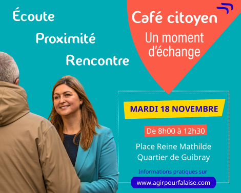 Agir pour Falaise avec Clara Dewaële 1er café citoyen mardi 18 novembre de 8h00 à 12h30 rencontrons-nous Place Reine Mathilde Quartier de Guibray